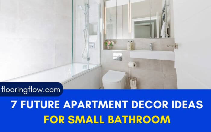 7 Future Apartment Decor Ideas For Small Bathroom In [year]