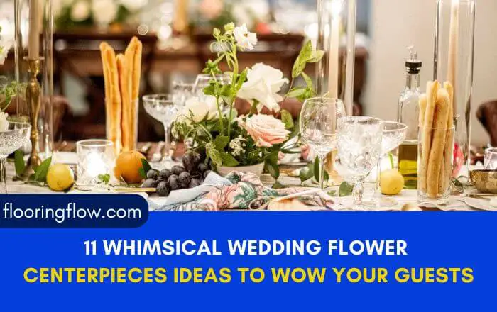 11 Whimsical Wedding Flower Centerpieces Ideas to Wow Your Guests
