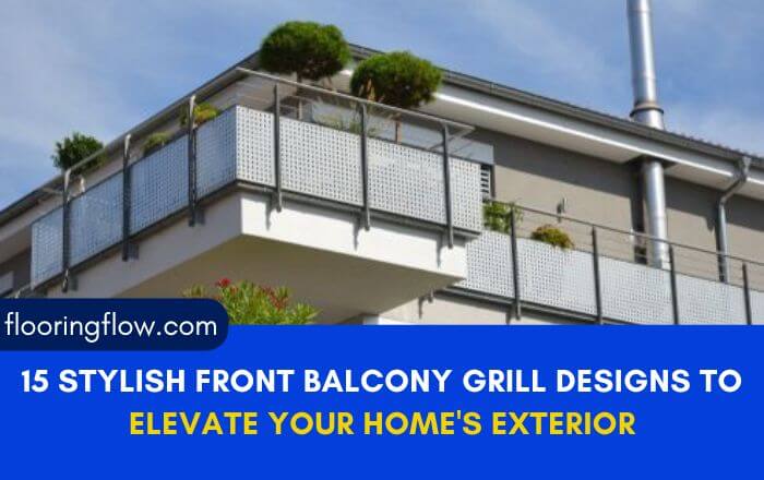 15 Stylish Front Balcony Grill Designs to Elevate Your Home's Exterior