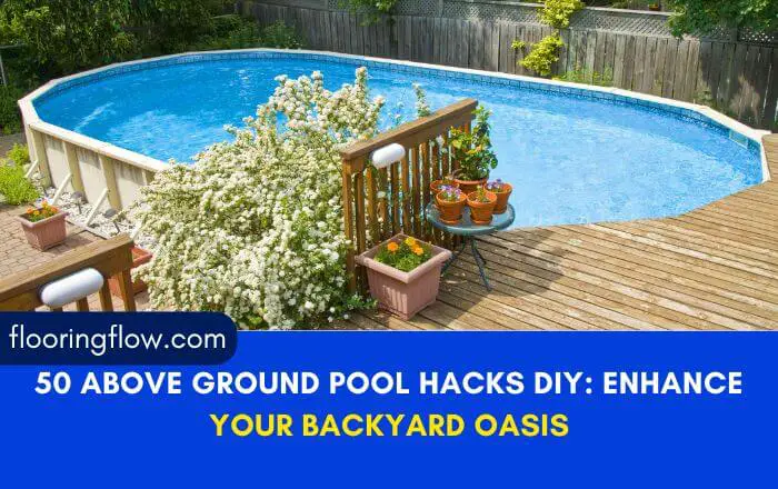 50 Above Ground Pool Hacks DIY: Enhance Your Backyard Oasis