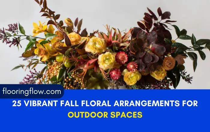 25 Vibrant Fall Floral Arrangements for Outdoor Spaces