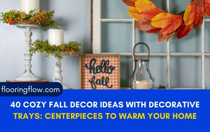 40 Cozy Fall Decor Ideas with Decorative Trays: Centerpieces to Warm Your Home
