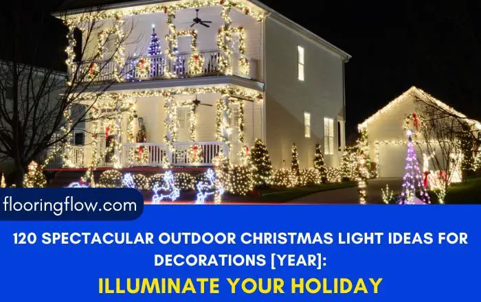 120 Spectacular Outdoor Christmas Light Ideas for Decorations 2024: Illuminate Your Holiday