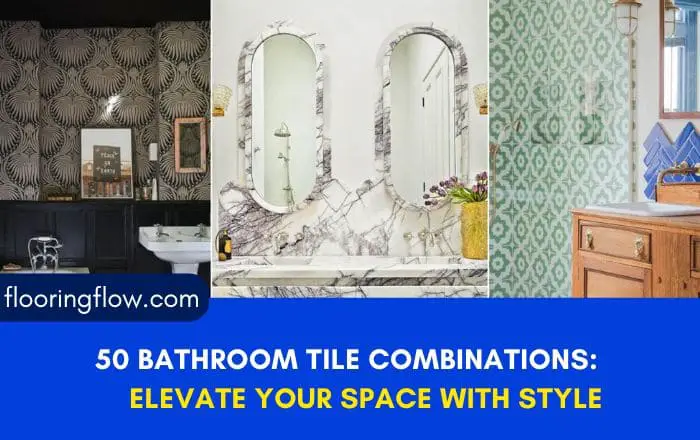 50 Bathroom Tile Combinations: Elevate Your Space with Style