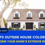 70 Outside House Colors: Transform Your Home’s Exterior with Style