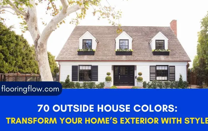 70 Outside House Colors: Transform Your Home’s Exterior with Style