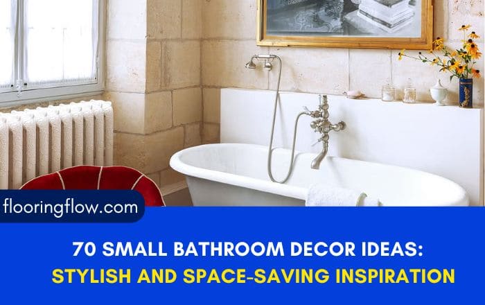 70 Small Bathroom Decor Ideas: Stylish and Space-Saving Inspiration